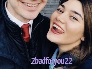2badforyou22