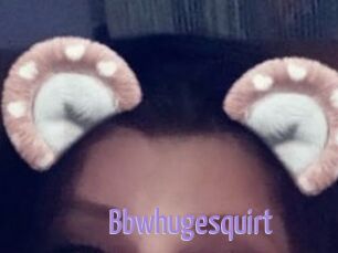 Bbwhugesquirt