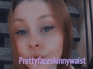 Prettyfaceskinnywaist